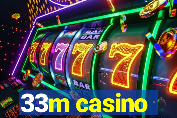 33m casino